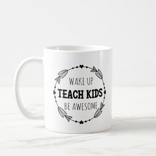 Wake Up Teach Kids Be Awesome Teacher Coffee Mug (Left)