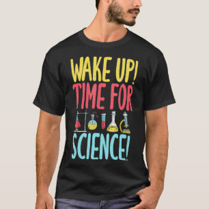 Wake up time for Science funny Science Teacher  T-Shirt