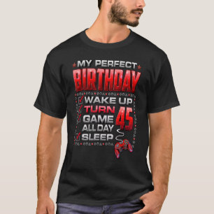 Wake Up Turn 45 Game All Day Gamer 45th Birthday P T-Shirt