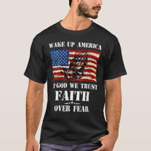 Wake Up Usa In God We Trust Faith Over Fear Day Of T-Shirt