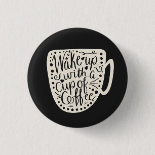 Wake up with a Cup of Coffee 3 Cm Round Badge