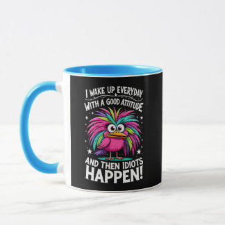 Wake Up With A Good Attitude & Then Idiots Happen Mug