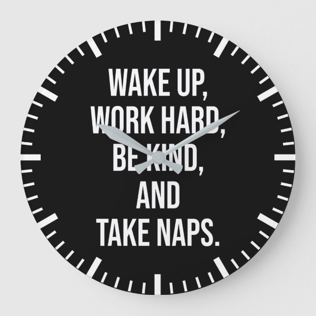 Wake Up, Work Hard, Be Kind, and Take Naps - Funny Large Clock (Front)