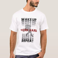 WAKE UP. WORK HARD. REPEAT