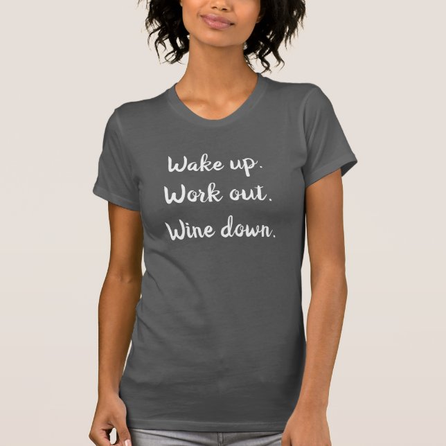 Wake up, Work out, Wine down T-Shirt (Front)