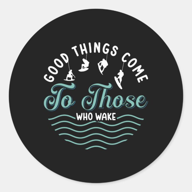 Wakeboard Good Things Come Wakeboarder Wakesurfing Classic Round Sticker (Front)
