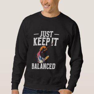 Wakeboard Lover Keep It Balanced Wakeboarding Wake Sweatshirt