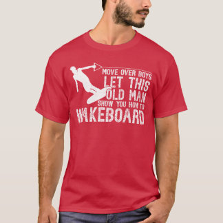 Wakeboarding Lethis Old Man Show You Howo T-Shirt