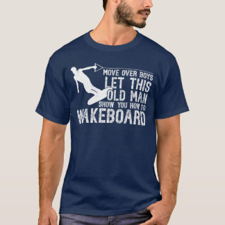 Wakeboarding Lethis Old Man Show You Howo T-Shirt