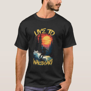 Wakeboarding Live To Wakeboard T-Shirt