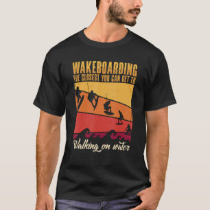 Wakeboarding The Closest You Can Get To Walking On T-Shirt