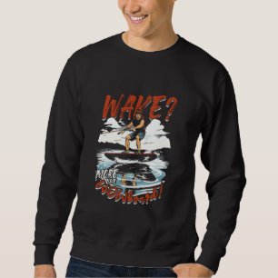 Wakeboarding Wakeboard Wake More Like Wowboard Sweatshirt