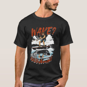Wakeboarding Wakeboard Wake More Like Wowboard T-Shirt