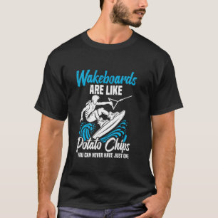 Wakeboarding Wakesurfer Potato Chips Wakeboarding T-Shirt