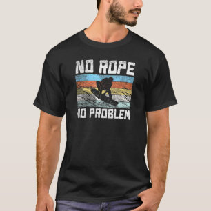 Wakesurf Wakeboard Surfer No Rope No Problem T-Shirt
