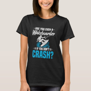 Wakesurfing Wakeboard Don´t Crash Wakeboarding Wak T-Shirt