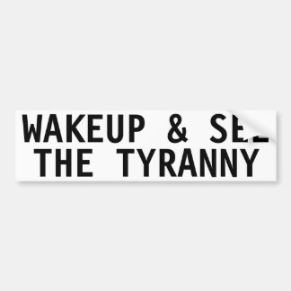 WAKEUP & SEE THE TYRANNY BUMPER STICKER
