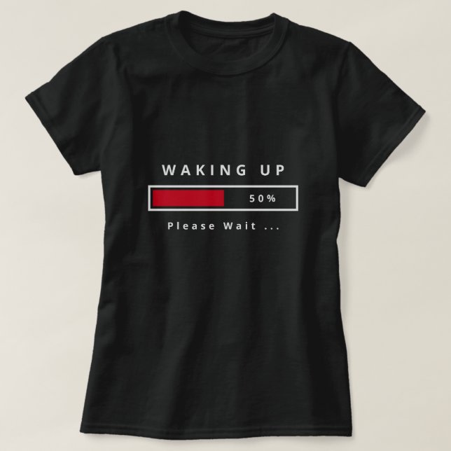 Waking Up - Please Wait - Customisable - T-Shirt (Design Front)