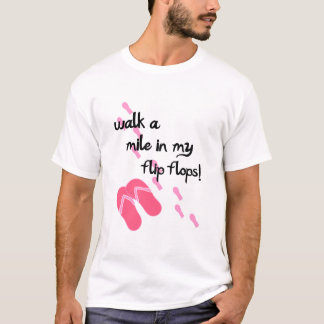 Walk a mile in my flip flops! T-Shirt