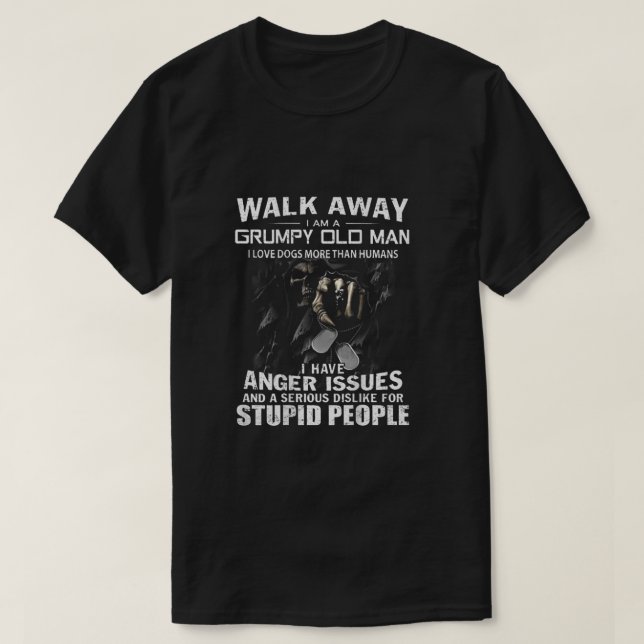Walk Away I Am A Grumpy Old Man I Love Dogs More T T-Shirt (Design Front)