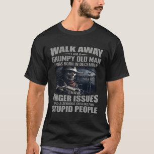 Walk Away I Am Grumpy Old I Was Born In December T-Shirt