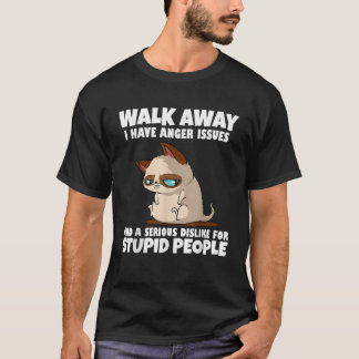 Walk Away I Have Anger Issues Cat Lover Attitude K T-Shirt