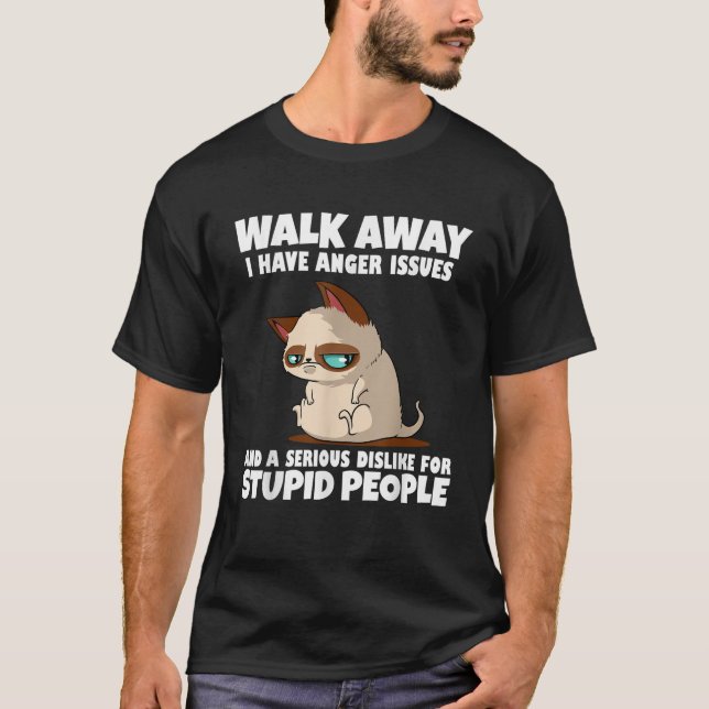 Walk Away I Have Anger Issues Cat Lover Attitude K T-Shirt (Front)