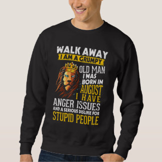 Walk Away I'm Grumpy Old Man Was Born In August An Sweatshirt