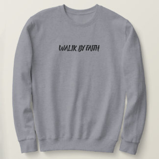 Walk by Faith – Christian T-Shirt for Believers Sweatshirt