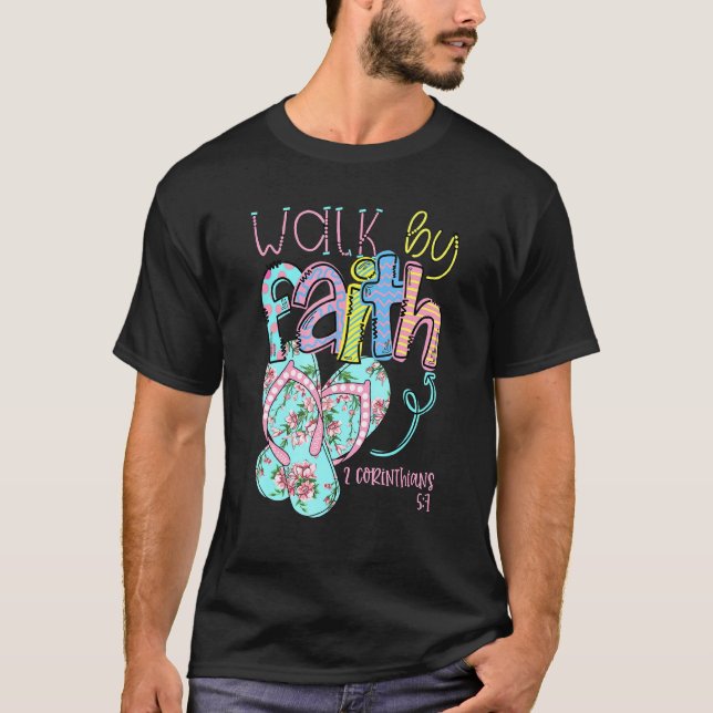 Walk By Faith Flip Flops 2 Corinthians 57 Christia T-Shirt (Front)