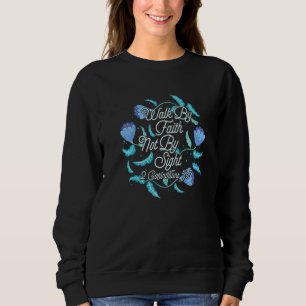 Walk By Faith Not By Sight 2 Corinthians 57 Sweatshirt