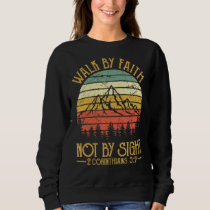 Walk By Faith Not By Sight Bible Verse Christian Sweatshirt
