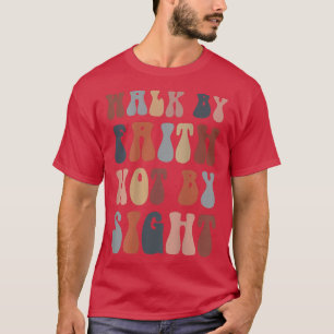 Walk by faith not by sight bible verse christian  T-Shirt