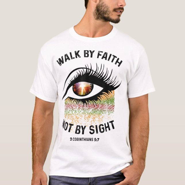 Walk By Faith Not By Sight Bible Verse Christian T-Shirt (Front)