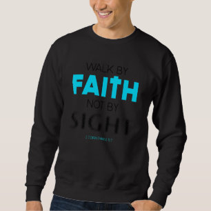 Walk By Faith Not By Sight Christian Faith Inspiri Sweatshirt