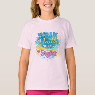 Walk by Faith Not by Sight Girls T-Shirt