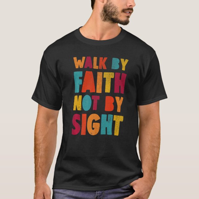 Walk By Faith Not By Sight Jesus Christian Kindnes T-Shirt (Front)