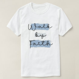 Walk by Faith  T-Shirt