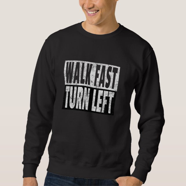 Walk Fast Turn Left  Speed Walker Track Racing Jok Sweatshirt (Front)
