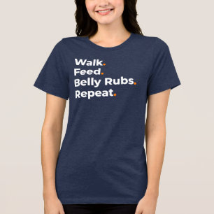 Walk Feed Belly Rubs Repeat Dog Lover Design Tri-Blend Shirt