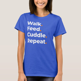 Walk Feed Cuddle Repeat Dog Lover Design T-Shirt