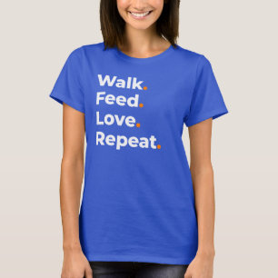 Walk Feed Love Repeat Dog Lover Design T-Shirt