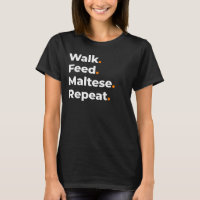 Walk Feed Maltese Repeat Dog Lover Design