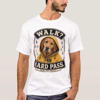 Walk? Hard Pass Funny Rainy Day Dog Pet Lover T-Sh T-Shirt