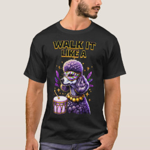 Walk It Like A Dog Poodle Mardi Gras Louisiana New T-Shirt