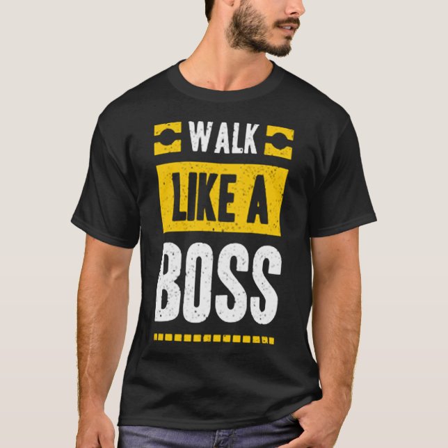 Walk like a boss T-Shirt (Front)