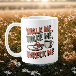 Walk Me, Wake Me, Wreck Me Dog Life Humor Coffee Mug