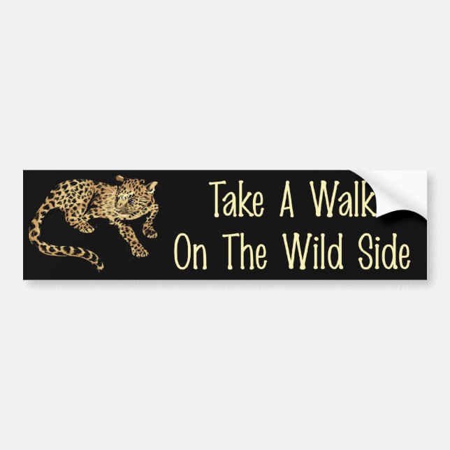 Walk On The Wild Side Bumper Sticker (Front)