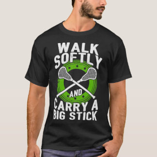 Walk Softly And Carry A Big Stick Funny Lacrosse Q T-Shirt