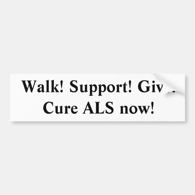 Walk Support Give Cure ALS now Bumper Sticker (Front)